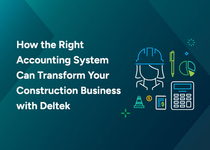 How the Right Accounting System Can Transform Your Construction Business with Deltek