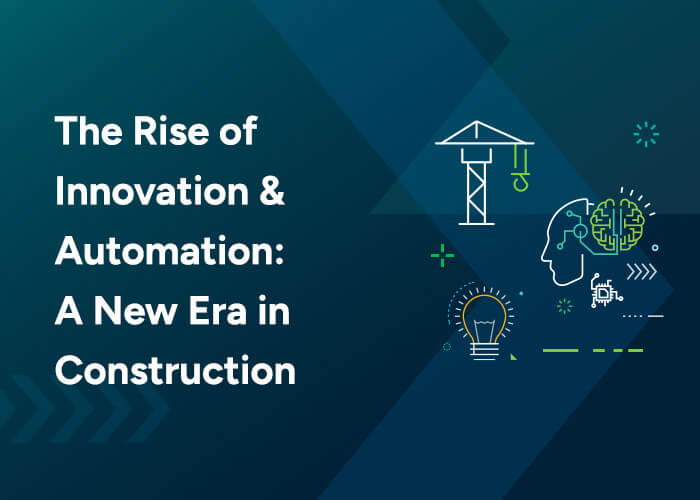 The Rise of Innovation & Automation: A New Era in Construction
