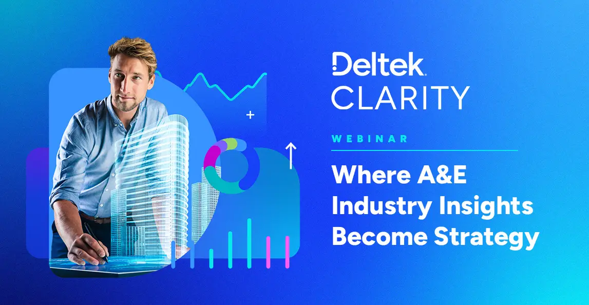  Deltek Clarity: Where AE Industry Insights Become Strategy